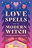 Love Spells for the Modern Witch: A Spell Book for Matters of the Heart