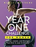 The Year One Challenge for Women: Thinner, Leaner, and Stronger Than Ever in 12 Months (Muscle for Life)