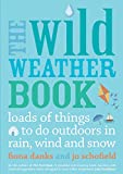 The Wild Weather Book: Loads of things to do outdoors in rain, wind and snow (Going Wild)