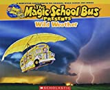 The Magic School Bus Presents: Wild Weather: A Nonfiction Companion to the Original Magic School Bus Series (Magic School Bus Presents)