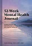 52-Week Mental Health Journal: Guided Prompts and Self-Reflection to Reduce Stress and Improve Wellbeing