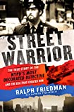 Street Warrior: The True Story of the NYPD's Most Decorated Detective and the Era That Created Him