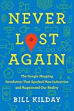 Never Lost Again: The Google Mapping Revolution That Sparked New Industries and Augmented Our Reality