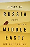 What Is Russia Up To in the Middle East?