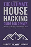 The Ultimate House Hacking Guide for Denver: A Technical Guide to Building a Denver Rental Portfolio Through House Hacking