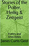 Stories of the Polter, Heilig & Zeitgeist: Poetry and Anecdotes