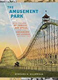 The Amusement Park: 900 Years of Thrills and Spills, and the Dreamers and Schemers Who Built Them