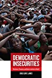 Democratic Insecurities: Violence, Trauma, and Intervention in Haiti (California Series in Public Anthropology Book 22)