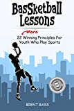 BASSketball Lessons : 22 "MORE" Winning Principles For Youth Who Play Sports (BASSketball Lessons Series)