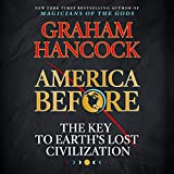 America Before: The Key to Earth's Lost Civilization