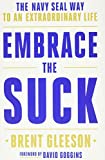 Embrace the Suck: The Navy SEAL Way to an Extraordinary Life