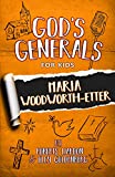 God's Generals For Kids: Maria Woodworth-Etter