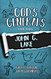 God's Generals for Kids - Volume 8: John G. Lake