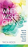 When Wishes Change: What If the Thing You Feared Most Brings More Than You Dreamed?