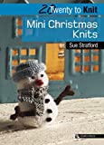 20 to Knit: Mini Christmas Knits (Twenty to Make)