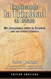 Explicando la Trinidad al Islam: Mis Discusiones Sobre la Trinidad con un Crítico Islámico (Spanish Edition)