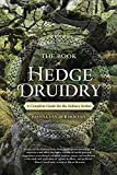 The Book of Hedge Druidry: A Complete Guide for the Solitary Seeker