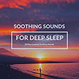 Soothing Sounds for Deep Sleep: 20 Non-Looping Soothing Sounds