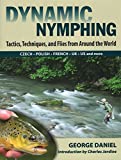 Dynamic Nymphing: Tactics, Techniques, and Flies from Around the World