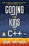 Coding for Kids in C++: Learn to Code with Amazing Activities, Games and Puzzles in C++