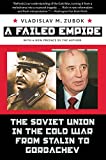 A Failed Empire: The Soviet Union in the Cold War from Stalin to Gorbachev (The New Cold War History)