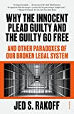 Why the Innocent Plead Guilty and the Guilty Go Free: And Other Paradoxes of Our Broken Legal System