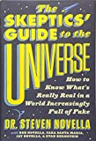 The Skeptics' Guide to the Universe: How to Know What's Really Real in a World Increasingly Full of Fake