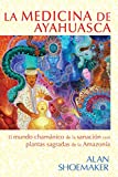 La medicina de ayahuasca: El mundo chamánico de la sanación con plantas sagradas de la Amazonía (Spanish Edition)