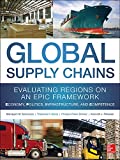 Global Supply Chains: Evaluating Regions on an EPIC Framework â€“ Economy, Politics, Infrastructure, and Competence: â€œEPICâ€ Structure â€“ Economy, Politics, Infrastructure, and Competence