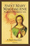 Saint Mary Magdalene: Prophetess of Eucharistic Love