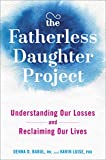 The Fatherless Daughter Project: Understanding Our Losses and Reclaiming Our Lives