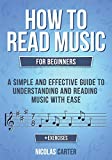 How to Read Music: For Beginners - A Simple and Effective Guide to Understanding and Reading Music with Ease (Essential Learning Tools for Musicians)