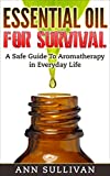 Essential Oils For Survival: How To Assemble Alternative Remedies For a Perfect Bugout Bag