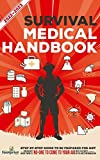 Survival Medical Handbook 2022-2023: Step-By-Step Guide to be Prepared for Any Emergency When Help is NOT On The Way With the Most Up To Date Information (Self Sufficient Survival)