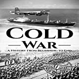 Cold War: A History from Beginning to End