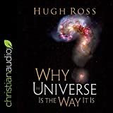 Why the Universe Is the Way It Is: Reasons to Believe