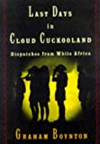 Last Days in Cloud Cuckooland: Dispatches from White Africa
