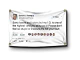 Banger - Donald Trump Tweet Flag "Sorry Losers And Haters, But My I.Q Is One Of The Highest - And You All Know It! Please Don't Feel So Stupid Or Insecure, It's Not Your Fault" Funny Quote Tweet Twitter College Dorm Room Wall Hanging 3x5 Feet Flag Tapestry Banner With 4 Grommets