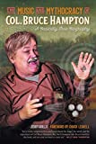 The Music and Mythocracy of Col. Bruce Hampton: A Basically True Biography (Music of the American South Ser., 6)