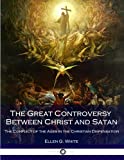 The Great Controversy Between Christ and Satan: The Conflict of the Ages in the Christian Dispensation