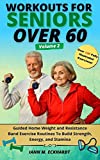 Workouts For Seniors Over 60, Volume #2: Guided Home Weight and Resistance Band Exercise Routines to Build Strength, Energy, and Stamina