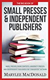 The Big Book of Small Presses and Independent Publishers: Small Presses, book contests, university presses, and independent publishers for unagented authors