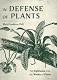 In Defense of Plants: An Exploration into the Wonder of Plants (Plant Guide, Horticulture)