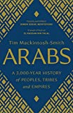 Arabs: A 3,000-Year History of Peoples, Tribes and Empires