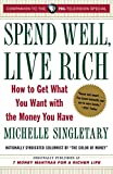 Spend Well, Live Rich (previously published as 7 Money Mantras for a Richer Life): How to Get What You Want with the Money You Have