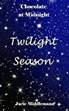Twilight Season: Katherine is starting over with new plans and maybe a new love. A romance series...books that are filled with love, laughter and happily ever afters. (Chocolate at Midnight Book 2)