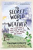 The Secret World of Weather: How to Read Signs in Every Cloud, Breeze, Hill, Street, Plant, Animal, and Dewdrop (Natural Navigation)