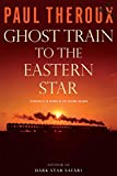 Ghost Train to the Eastern Star: 28,000 Miles in Search of the Railway Bazaar