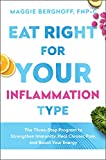 Eat Right for Your Inflammation Type: The Three-Step Program to Strengthen Immunity, Heal Chronic Pain, and Boost Your Energy