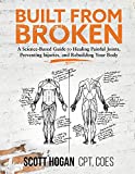 Built from Broken: A Science-Based Guide to Healing Painful Joints, Preventing Injuries, and Rebuilding Your Body